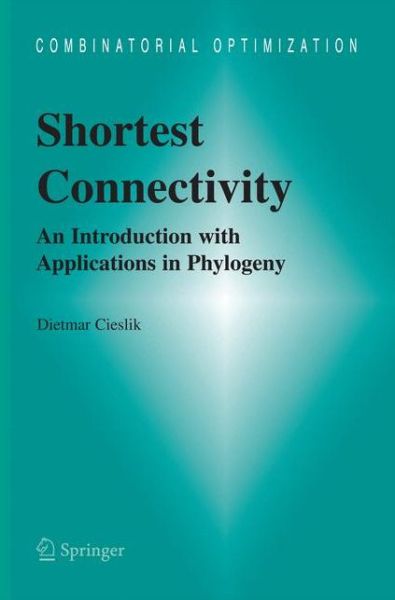 Cover for Dietmar Cieslik · Shortest Connectivity: An Introduction with Applications in Phylogeny - Combinatorial Optimization (Paperback Book) [2005 edition] (2014)