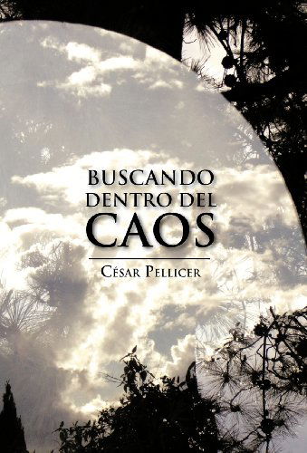 Cover for Cesar Pellicer · Buscando Dentro Del Caos (Hardcover Book) [Spanish edition] (2012)