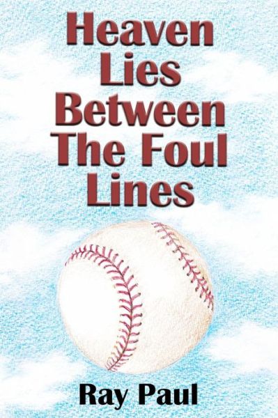 Cover for Ray Paul · Heaven Lies Between the Foul Lines (Paperback Book) (2011)