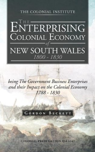 Cover for Gordon Beckett · The Enterprising Colonial Economy of New South Wales 1800 - 1830: Being the Government Business Enterprises and Their Impact on the Colonial Economy 1 (Hardcover Book) (2012)