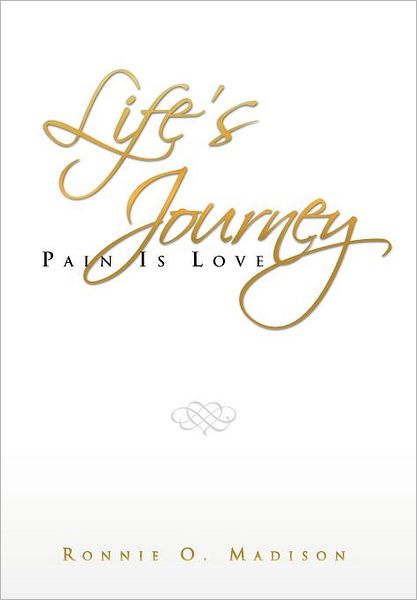 Cover for Ronnie O. Madison · Life's Journey: Pain is Love (Hardcover Book) (2012)