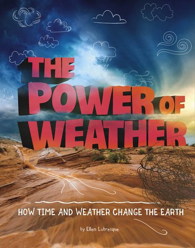 Cover for Ellen Labrecque · The Power of Weather: How Time and Weather Change the Earth - Weather and Climate (Gebundenes Buch) (2020)
