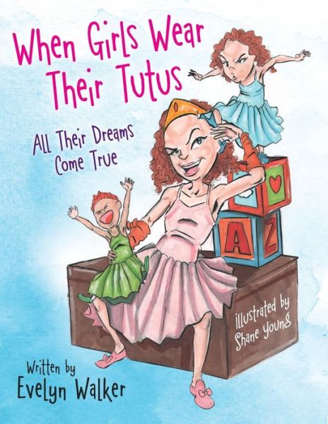 Cover for Evelyn Walker · When Girls Wear Their Tutus: All Their Dreams Come True (Paperback Book) (2019)