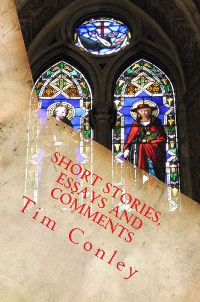 Short Stories, Essays and Comments - Tim Conley - Livres - CreateSpace Independent Publishing Platf - 9781481032537 - 17 novembre 2012