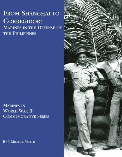 Cover for J Michael Miller · From Shanghai to Corregidor: Marines in the Defense of Philippines (Paperback Book) (2013)