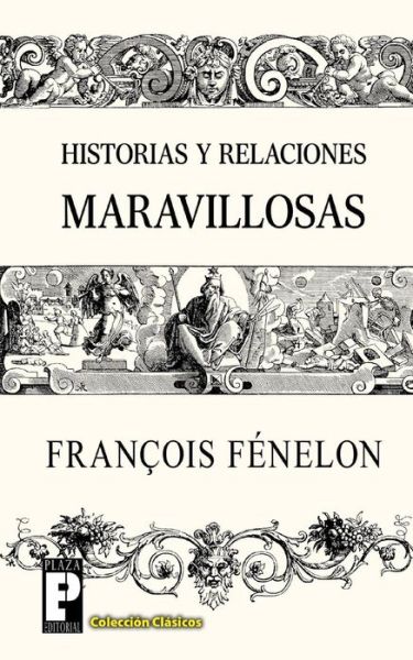 Historias Y Relaciones Maravillosas - Francois Fenelon - Livres - Createspace - 9781482332537 - 1 février 2013