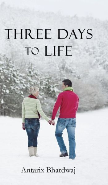 Cover for Antarix Bhardwaj · Three Days to Life (Hardcover Book) (2014)