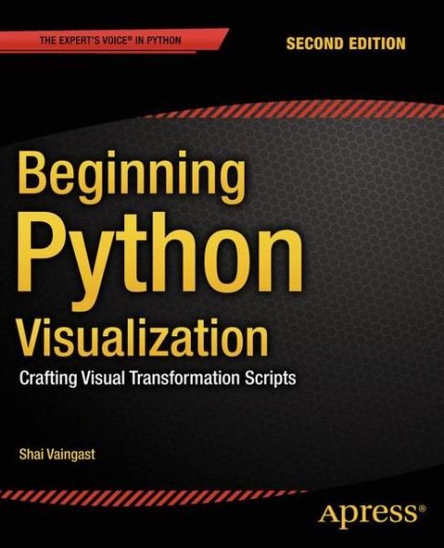Cover for Shai Vaingast · Beginning Python Visualization: Crafting Visual Transformation Scripts (Taschenbuch) [2nd edition] (2014)