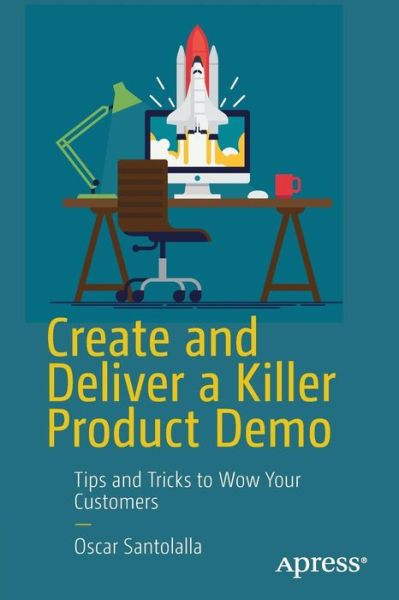 Cover for Oscar Santolalla · Create and Deliver a Killer Product Demo: Tips and Tricks to Wow Your Customers (Paperback Book) [1st edition] (2018)