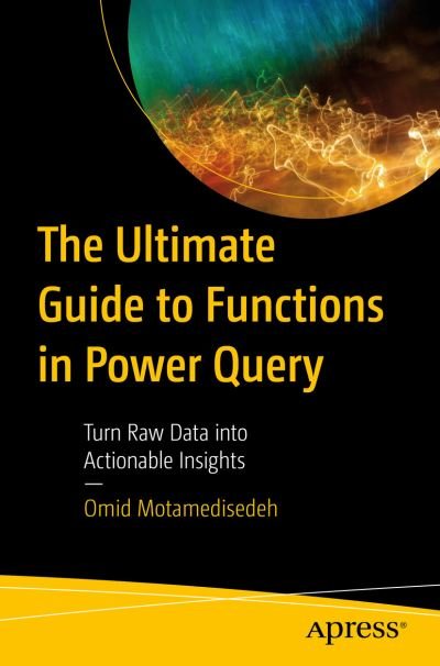Cover for Omid Motamedisedeh · The Ultimate Guide to Functions in Power Query: Turn Raw Data into Actionable Insights (Taschenbuch) [1st edition] (2023)