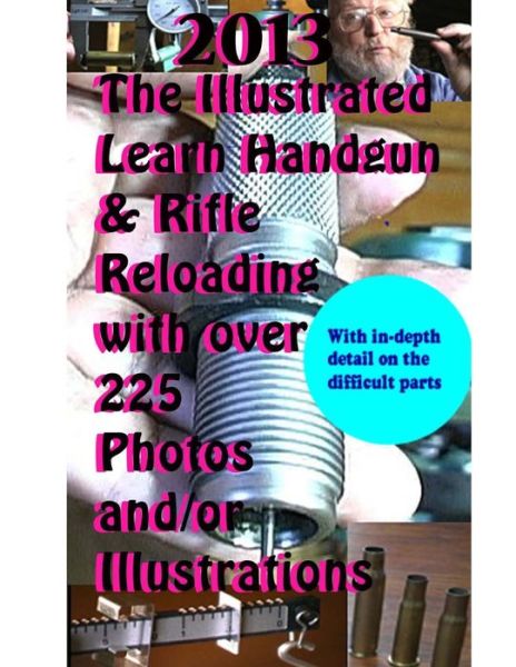 Cover for David Curran · 2013 the Illustrated Learn Handgun &amp; Rifle Reloading with over 225 Photos And/or (Paperback Book) (2013)