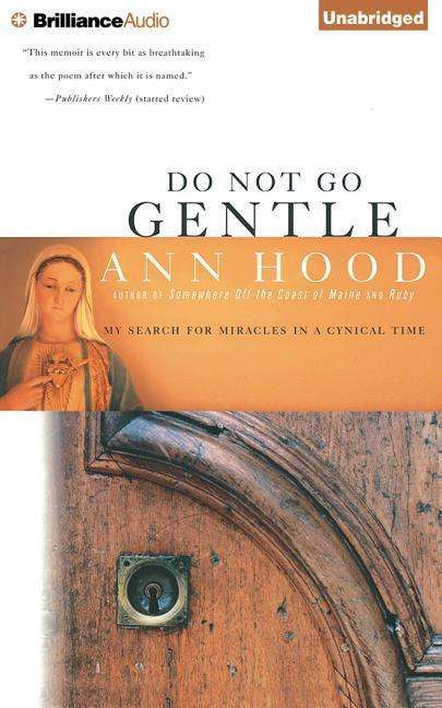 Do Not Go Gentle: My Search for Miracles in a Cynical Time - Ann Hood - Muzyka - Brilliance Audio - 9781491549537 - 25 listopada 2014