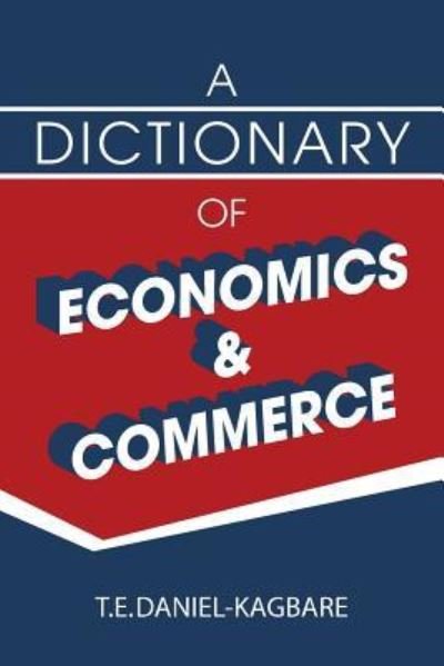 Cover for T E Daniel-kagbare · A Dictionary of Economics and Commerce (Pocketbok) (2014)