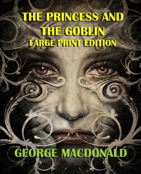 Princess and the Goblin - George Macdonald - Books - Createspace - 9781492360537 - September 7, 2013