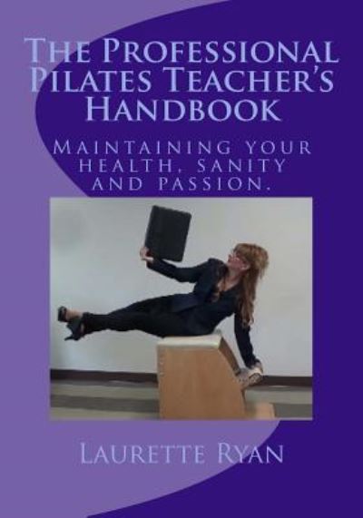 Cover for Laurette Ryan · The Professional Pilates Teacher's Handbook (Paperback Book) (2013)