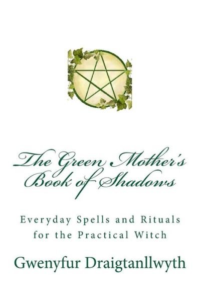 Cover for Gwenyfur Draigtanllwyth · The Green Mother's Book of Shadows (Paperback Book) (2013)