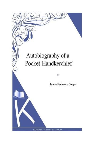 Cover for J Fenimore Cooper · Autobiography of a Pocket-handkerchief (Paperback Book) (2013)