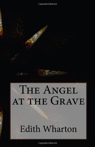 The Angel at the Grave - Edith Wharton - Libros - CreateSpace Independent Publishing Platf - 9781496122537 - 1 de marzo de 2014