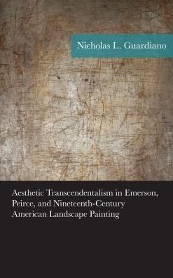 Cover for Nicholas Guardiano · Aesthetic Transcendentalism in Emerson, Peirce, and Nineteenth-Century American Landscape Painting - American Philosophy Series (Hardcover Book) (2016)