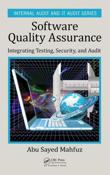 Software Quality Assurance: Integrating Testing, Security, and Audit - Security, Audit and Leadership Series - Abu Sayed Mahfuz - Kirjat - Taylor & Francis Inc - 9781498735537 - keskiviikko 27. huhtikuuta 2016