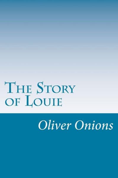 Cover for Oliver Onions · The Story of Louie (Paperback Book) (2014)