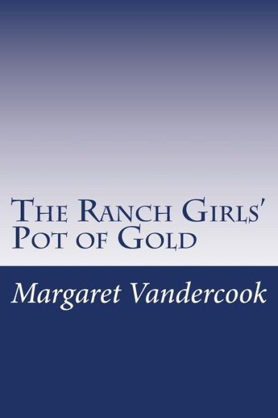 The Ranch Girls' Pot of Gold - Margaret Vandercook - Books - Createspace - 9781500580537 - July 21, 2014