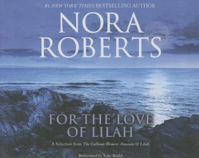 Cover for Nora Roberts · For the Love of Lilah : A Selection from The Calhoun Women (CD) (2016)