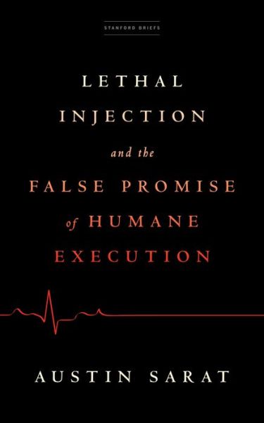 Cover for Austin Sarat · Lethal Injection and the False Promise of Humane Execution (Paperback Book) (2022)