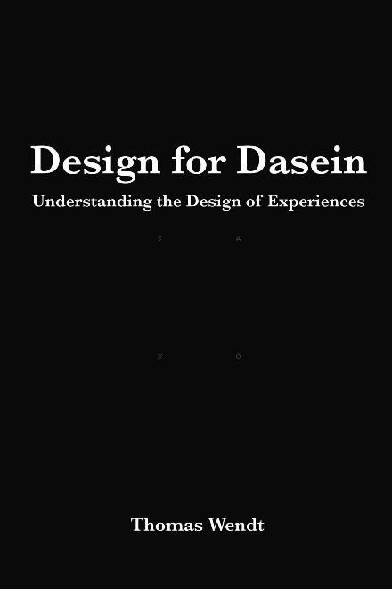 Cover for Thomas Wendt · Design for Dasein: Understanding the Design of Experiences (Taschenbuch) (2015)