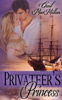 Privateer's Princess - Gail MacMillan - Books - The Wild Rose Press, Inc. (Tea Rose) - 9781509206537 - March 8, 2016