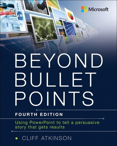 Cover for Cliff Atkinson · Beyond Bullet Points: Using PowerPoint to tell a compelling story that gets results (Paperback Bog) (2018)