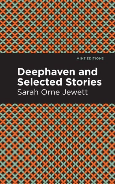 Cover for Sarah Orne Jewett · Deephaven and Selected Stories - Mint Editions (Gebundenes Buch) (2021)