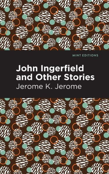 Cover for Jerome K. Jerome · John Ingerfield: And Other Stories - Mint Editions (Taschenbuch) (2021)