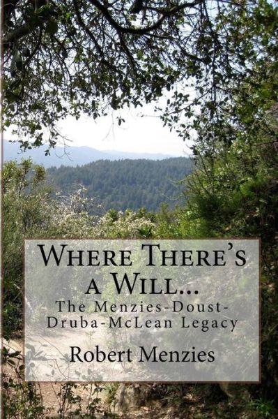 Where There's a Will...: the Menzies-doust-druba-mclean Legacy - Robert Menzies - Kirjat - Createspace - 9781514693537 - sunnuntai 30. elokuuta 2015