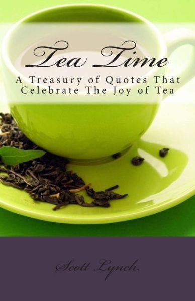 Cover for Scott Lynch · Tea Time: a Treasury of Quotes That Celebrate the Joy of Tea (Paperback Bog) (2015)