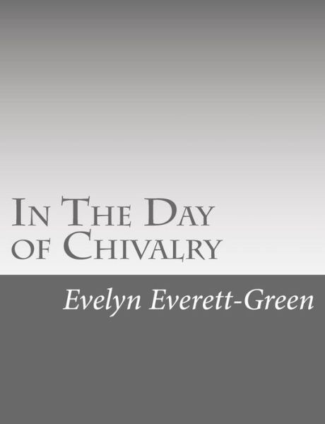 Cover for Evelyn Everett-green · In the Day of Chivalry: a Tale of the Times of the Black Prince (Paperback Book) (2015)