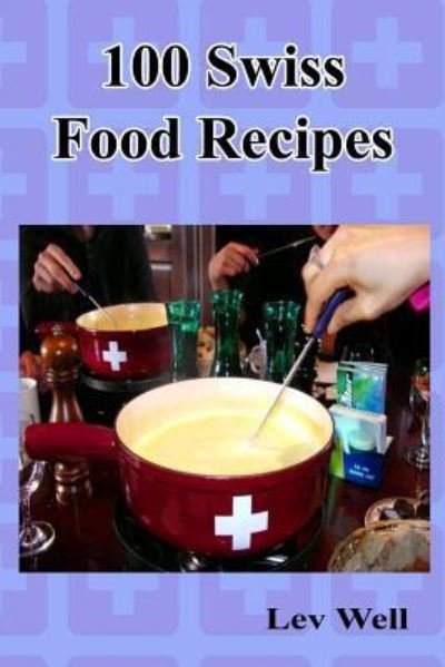 Cover for Lev Well · 100 Swiss Food Recipes (Paperback Bog) (2015)