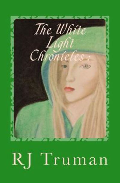 The White Light Chronicles - Rj Truman - Livros - Createspace Independent Publishing Platf - 9781519557537 - 7 de dezembro de 2015