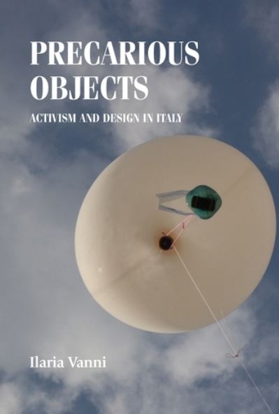 Cover for Ilaria Vanni · Precarious Objects: Activism and Design in Italy - Studies in Design and Material Culture (Hardcover Book) (2020)