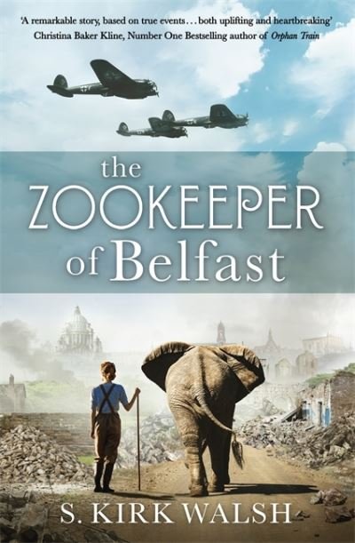 The Zookeeper of Belfast: A heart-stopping WW2 historical novel based on an incredible true story - S. Kirk Walsh - Książki - Hodder & Stoughton - 9781529345537 - 1 kwietnia 2021