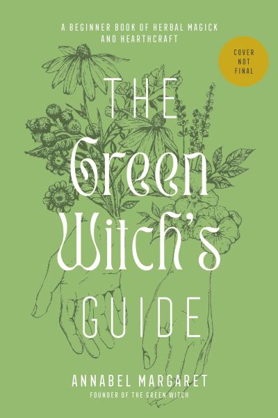 Cover for Annabel Margaret · The Green Witch's Guide to Herbal Magick: A Handbook of Green Hearthcraft and Plant-Based Spellcraft (Hardcover Book) (2023)