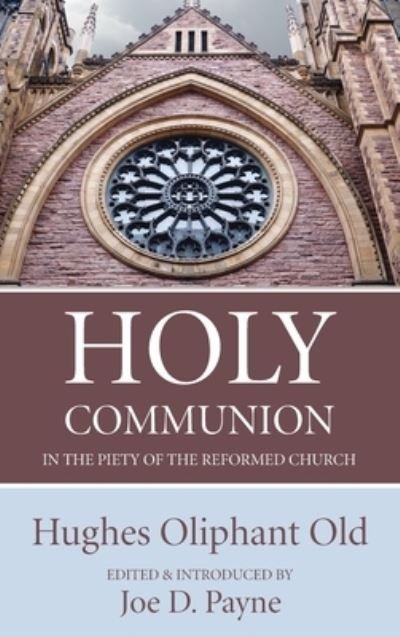 Cover for Hughes Oliphant Old · Holy Communion in the Piety of the Reformed Church (Hardcover Book) (2020)