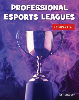 Professional Esports Leagues - Josh Gregory - Books - Cherry Lake Publishing - 9781534170537 - August 1, 2020