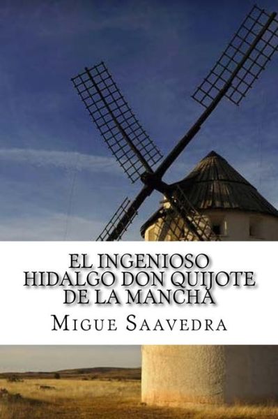 Cover for Migue De Cervantes Saavedra · El Ingenioso Hidalgo Don Quijote De La Mancha (Paperback Book) (2016)