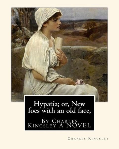 Cover for Charles Kingsley · Hypatia; or, New foes with an old face, By Charles Kingsley A NOVEL (Paperback Bog) (2016)