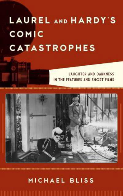 Cover for Michael Bliss · Laurel and Hardy's Comic Catastrophes: Laughter and Darkness in the Features and Short Films - Film and History (Hardcover Book) (2017)