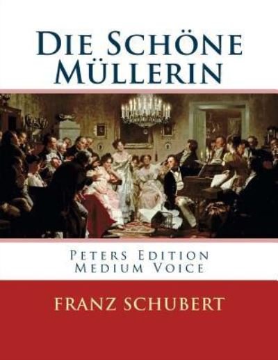 Die Sch ne M llerin - Franz Schubert - Bøger - Createspace Independent Publishing Platf - 9781539373537 - 7. oktober 2016