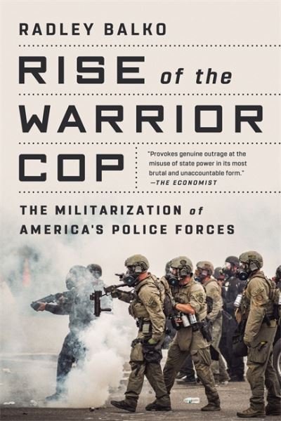 Cover for Radley Balko · Rise of the Warrior Cop: The Militarization of America's Police Forces (Paperback Book) (2021)