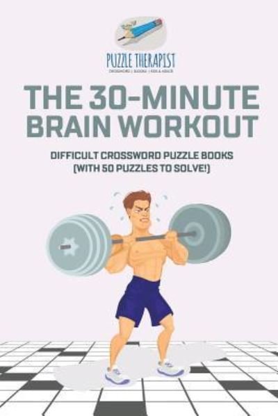 Cover for Puzzle Therapist · The 30-Minute Brain Workout Difficult Crossword Puzzle Books (with 50 puzzles to solve!) (Pocketbok) (2017)