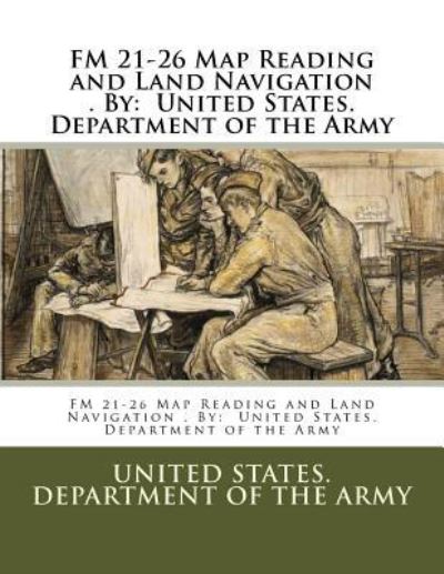 Cover for United States Department of the Army · FM 21-26 Map Reading and Land Navigation . By : United States. Department of the Army (Taschenbuch) (2017)